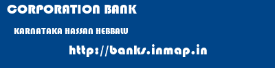 CORPORATION BANK  KARNATAKA HASSAN HEBBALU   banks information 